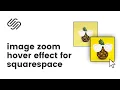 How to Add a Zoom Hover Effect to Squarespace Image Blocks