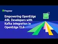 Empowering OpenEdge ABL Developers with Kafka Integration in OpenEdge 12 8