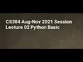 CS384 Aug Nov 2021 Session Lecture 02 Python Basic