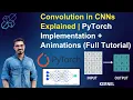 Convolution in CNNs Explained PyTorch Implementation Animations Full Tutorial