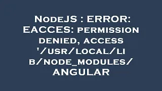 NodeJS ERROR EACCES permission denied access ANGULAR