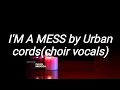 I'M A MESS  LYRICS - Urban cords (choir version) RMX