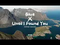 Blue X Until I Found You - mix