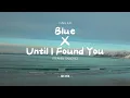 Download Lagu Blue X Until I Found You remix