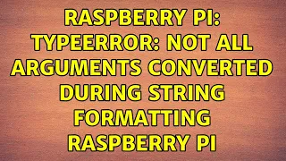Raspberry Pi TypeError not all arguments converted during string formatting Raspberry Pi