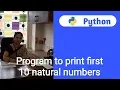 Program to print first 10 natural numbers in Python