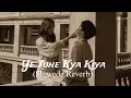 Download Lagu Ye Tune Kya Kiya | (Slowed+ Reverb) | Javed Bashir | GM Lofi