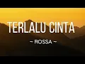 Rossa - Terlalu Cinta ( Lirik Video )