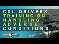 CDL Drivers Training on Handling Adverse Conditions