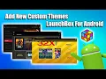 How To Add Custom Themes - LaunchBox For Android Tutorial