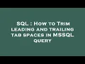 SQL How to Trim leading and trailing tab spaces in MSSQL query