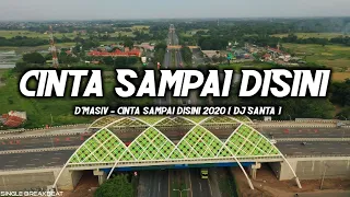 Download D'MASIV - CINTA SAMPAI DISINI 2020 ( DJ SANTA ) #JAR MP3