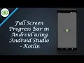 Full Screen Progress Bar in Android using Android Studio - Kotlin