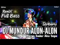 Download Lagu DJ MUNDUR ALON ALON FULL BASS || REMIX TERBARU