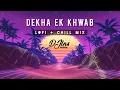 DEKHA EK KHWAB   LOFI+CHILL MIX   DJ LNS