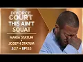 This Aint Squat Maria Statum v Joseph Statum S27 Ep 153
