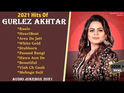 Download MP3 2021 Hits Of GURLEZ AKHTAR | Audio Jukebox 2021 | All Hits Songs Of Gurlez Akhtar |Masterpiece A Man