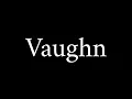 How to Pronounce Vaughn Name