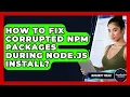 How To Fix Corrupted Npm Packages During Node js Install - JavaScript Toolkit