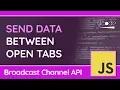 Send Data Between Tabs and Windows - Broadcast Channel API in JavaScript