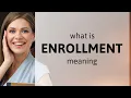 Enrollment ENROLLMENT meaning