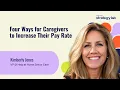 Four Ways for Caregivers to Increase Their Pay Rate Kimberly Jones