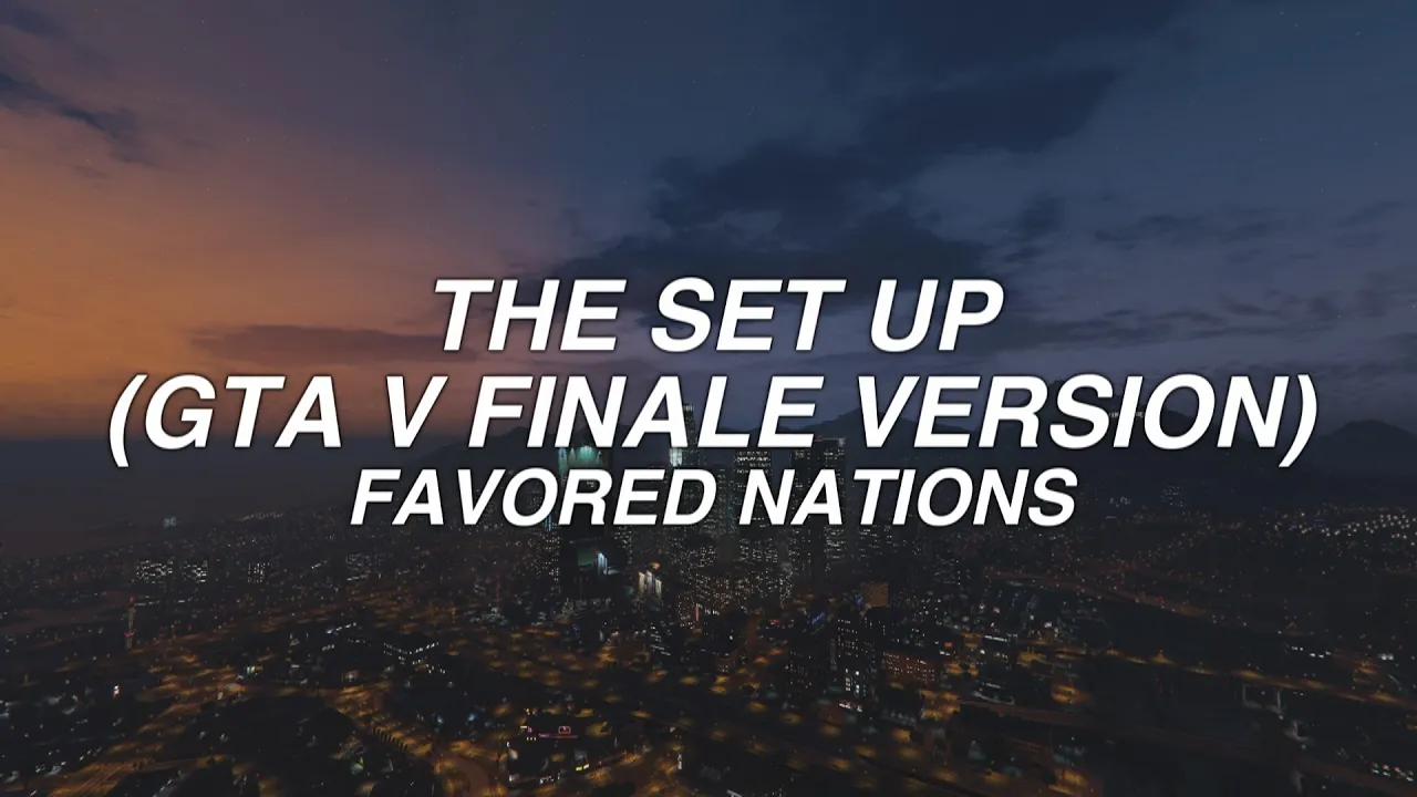 THE SET UP (GTA V FINALE VERSION) - favored nations - lyrics