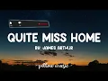 Quite Miss Home - James Arthur (Lyrics) 🎵