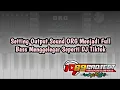 Setting Output Sound ORG Menjadi Full Bass Menggelegar Seperti DJ Tiktok
