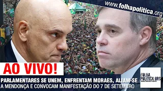 AO VIVO: PARLAMENTARES SE UNEM, ENFRENTAM MORAES, ALIAM-SE A MENDONÇA E CONVOCAM MANIFESTAÇÃO: 07/09