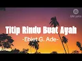 Download Lagu Titip Rindu Buat Ayah - Ebiet G Ade ( lyrics )