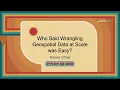Talk - Brendan Collins Who Said Wrangling Geospatial Data at Scale was Easy