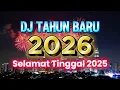 Lagu DJ MALAM TAHUN BARU 2026 - DJ REMIX POP DANGDUT MELAYU HAPPY NEW YEAR BASS MANTAP ENAK DIDENGAR