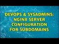 DevOps SysAdmins Nginx Server configuration for subdomains