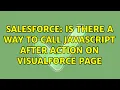 Salesforce Is there a way to call javascript after action on visualforce page 4 Solutions