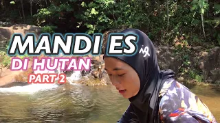 mandi es di hutan part 2