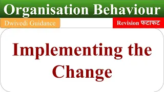 Implementing the Change in Organisational Behaviour: Change Execution Strategies | Dwivedi Guidance