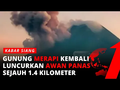Gunung Merapi Kembali Luncurkan Guguran Awan Panas Sejauh 1.4 Kilometer