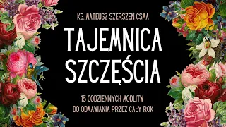 TAJEMNICA SZCZĘŚCIA | 15 cudownych modlitw na 365 dni!