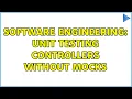 Software Engineering Unit Testing Controllers without Mocks 2 Solutions