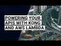 Powering your APIs with Kong and AWS Lambda