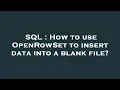 SQL How to use OpenRowSet to insert data into a blank file