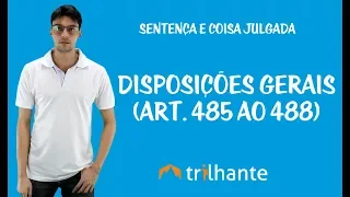 Sentença e Coisa Julgada -  Disposições gerais (Art. 485 ao 488)