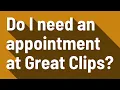 Do I need an appointment at Great Clips