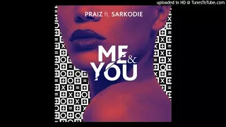 praiz ft sarkodie me u0026 you