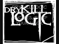 Dry Kill Logic-Snap Your Fingers, Snap Your Neck