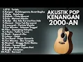 Lagu LAGU 2000-AN POP INDONESIA HITS VERSI AKUSTIK TERBAIK | Full Album Lagu Kenangan Masa Sekolah