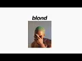 Download Lagu frank ocean - blonde [full album playlist] | 1 hr chill mix