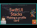 Stacks Making a profile card SwiftUI101 Xcode Tutorial