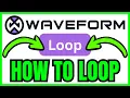 How To LOOP In Waveform QUICK EASY 2026